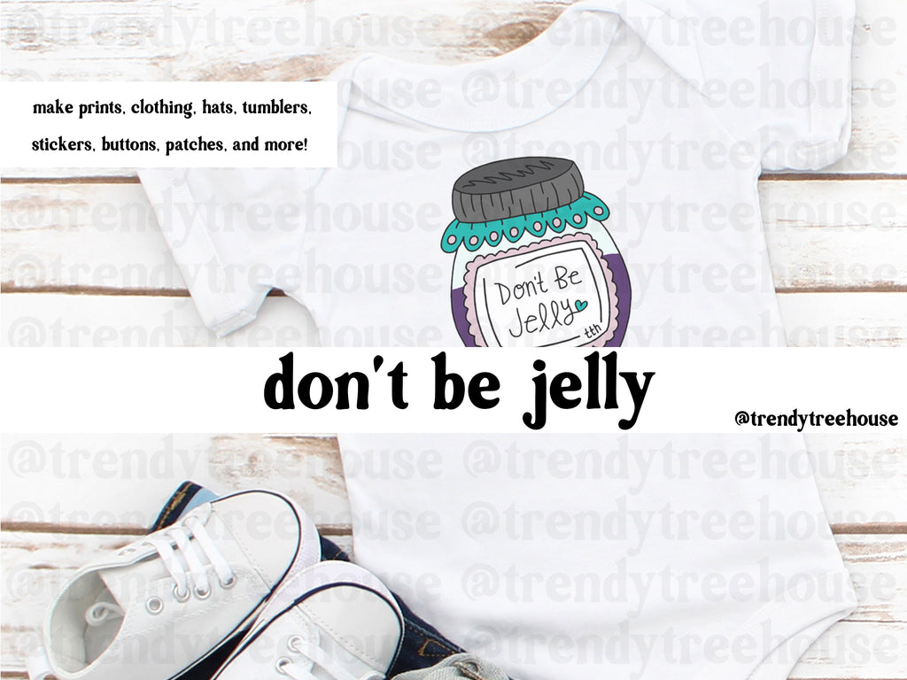 Don't Be Jelly - digital file