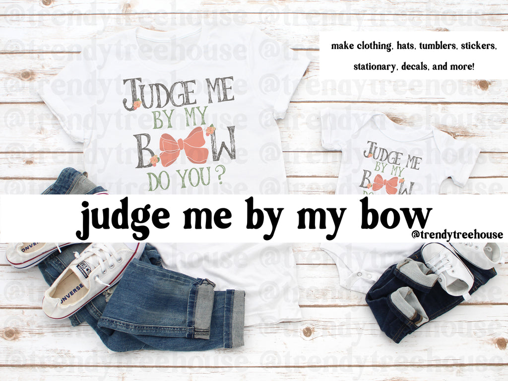 Judge Me By My Bow - digital file